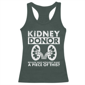 Kidney Donor Because Who Wouldn't Want A Piece Of This Racerback Tank Top Matching Surgery Recovery TS11 Dark Forest Green Print Your Wear