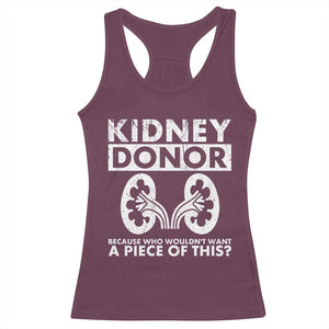 Kidney Donor Because Who Wouldn't Want A Piece Of This Racerback Tank Top Matching Surgery Recovery TS11 Maroon Print Your Wear