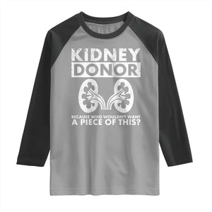 Kidney Donor Because Who Wouldn't Want A Piece Of This Raglan Shirt Matching Surgery Recovery TS11 Sport Gray Black Print Your Wear