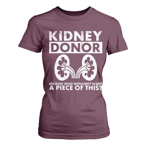Kidney Donor Because Who Wouldn't Want A Piece Of This T Shirt For Women Matching Surgery Recovery TS11 Maroon Print Your Wear