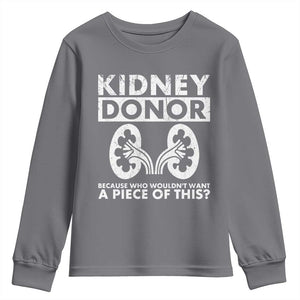 Kidney Donor Because Who Wouldn't Want A Piece Of This Youth Sweatshirt Matching Surgery Recovery TS11 Charcoal Print Your Wear