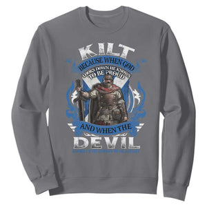Kilt Because When God Looks Down He Knows To Be Proud And When The Devil Looks Up He Knows To Be Afraid Sweatshirt TS11 Charcoal Print Your Wear