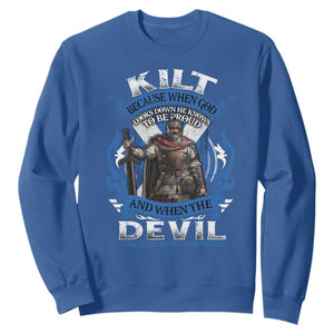 Kilt Because When God Looks Down He Knows To Be Proud And When The Devil Looks Up He Knows To Be Afraid Sweatshirt TS11 Royal Blue Print Your Wear