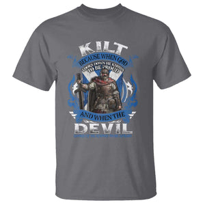 Kilt Because When God Looks Down He Knows To Be Proud And When The Devil Looks Up He Knows To Be Afraid T Shirt TS11 Charcoal Print Your Wear