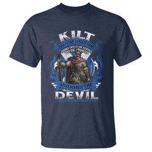 Kilt Because When God Looks Down He Knows To Be Proud And When The Devil Looks Up He Knows To Be Afraid T Shirt TS11 Navy Print Your Wear