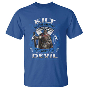 Kilt Because When God Looks Down He Knows To Be Proud And When The Devil Looks Up He Knows To Be Afraid T Shirt TS11 Royal Blue Print Your Wear