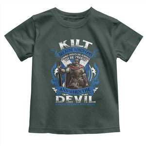 Kilt Because When God Looks Down He Knows To Be Proud And When The Devil Looks Up He Knows To Be Afraid Toddler T Shirt TS11 Dark Forest Green Print Your Wear
