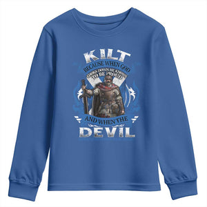 Kilt Because When God Looks Down He Knows To Be Proud And When The Devil Looks Up He Knows To Be Afraid Youth Sweatshirt TS11 Royal Blue Print Your Wear