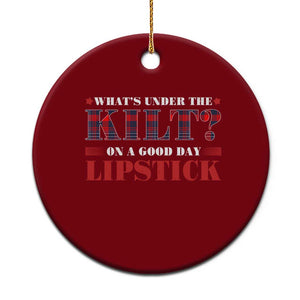Funny Scottish Pride Ceramic Ornament What's Under The Kilt On A Good Day Lipstick Tartan TS11 1pc Red Print Your Wear