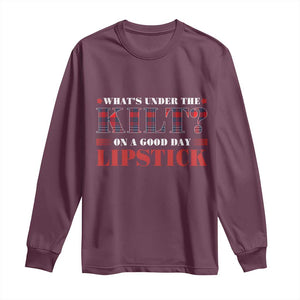 Funny Scottish Pride Long Sleeve Shirt What's Under The Kilt On A Good Day Lipstick Tartan TS11 Maroon Print Your Wear