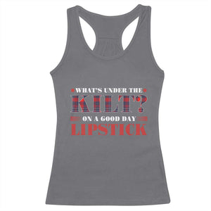 Funny Scottish Pride Racerback Tank Top What's Under The Kilt On A Good Day Lipstick Tartan TS11 Charcoal Print Your Wear