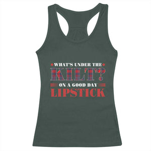 Funny Scottish Pride Racerback Tank Top What's Under The Kilt On A Good Day Lipstick Tartan TS11 Dark Forest Green Print Your Wear