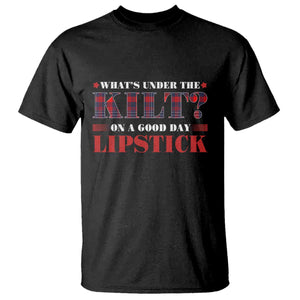 Funny Scottish Pride T Shirt What's Under The Kilt On A Good Day Lipstick Tartan TS11 Black Print Your Wear