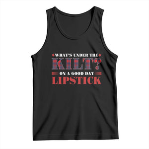 Funny Scottish Pride Tank Top What's Under The Kilt On A Good Day Lipstick Tartan TS11 Black Print Your Wear