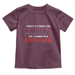Funny Scottish Pride Toddler T Shirt What's Under The Kilt On A Good Day Lipstick Tartan TS11 Maroon Print Your Wear