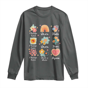 Choose Love Over Hate Fear Over And Over Again Long Sleeve Shirt Floral Inspirational Peace TS11 Dark Heather Print Your Wear