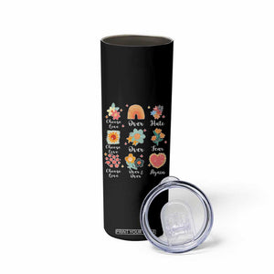 Choose Love Over Hate Fear Over And Over Again Skinny Tumbler Floral Inspirational Peace TS11 Print Your Wear