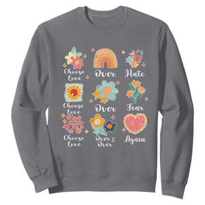Choose Love Over Hate Fear Over And Over Again Sweatshirt Floral Inspirational Peace TS11 Charcoal Print Your Wear