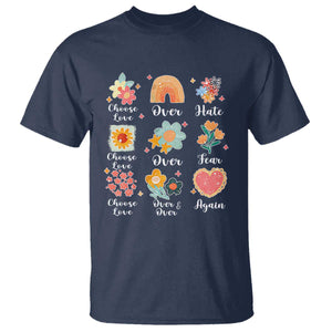 Choose Love Over Hate Fear Over And Over Again T Shirt Floral Inspirational Peace TS11 Navy Print Your Wear