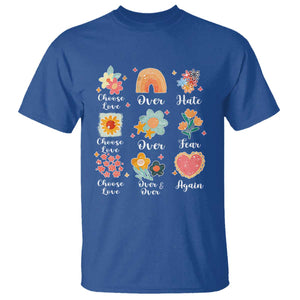 Choose Love Over Hate Fear Over And Over Again T Shirt Floral Inspirational Peace TS11 Royal Blue Print Your Wear