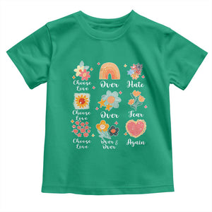 Choose Love Over Hate Fear Over And Over Again Toddler T Shirt Floral Inspirational Peace TS11 Irish Green Print Your Wear