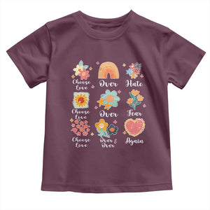 Choose Love Over Hate Fear Over And Over Again Toddler T Shirt Floral Inspirational Peace TS11 Maroon Print Your Wear