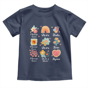 Choose Love Over Hate Fear Over And Over Again Toddler T Shirt Floral Inspirational Peace TS11 Navy Print Your Wear