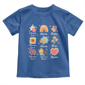 Choose Love Over Hate Fear Over And Over Again Toddler T Shirt Floral Inspirational Peace TS11 Royal Blue Print Your Wear