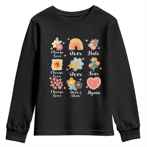 Choose Love Over Hate Fear Over And Over Again Youth Sweatshirt Floral Inspirational Peace TS11 Black Print Your Wear