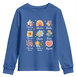 Choose Love Over Hate Fear Over And Over Again Youth Sweatshirt Floral Inspirational Peace TS11 Royal Blue Print Your Wear