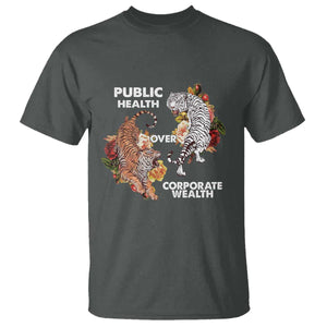 Public Health Over Corporate Wealth T Shirt Social Justice Tiger TS11 Dark Heather Print Your Wear