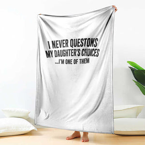 Girl Dad Humor Throw Blanket Funny I Never Questions My Daughters Choices I Am One Of Them TS11 Print Your Wear