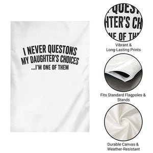 Girl Dad Humor Garden Flag Funny I Never Questions My Daughters Choices I Am One Of Them TS11 Print Your Wear