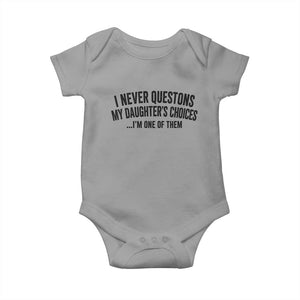 Girl Dad Humor Baby Onesie Funny I Never Questions My Daughters Choices I Am One Of Them TS11 Sport Gray Print Your Wear