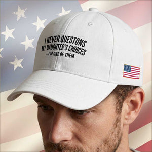 Girl Dad Humor Baseball Cap Funny I Never Questions My Daughters Choices I Am One Of Them TS11 Print Your Wear