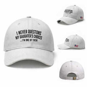 Girl Dad Humor Baseball Cap Funny I Never Questions My Daughters Choices I Am One Of Them TS11 Baseball Cap Universal Fit White Print Your Wear