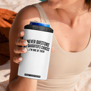 Girl Dad Humor 4 in 1 Can Cooler Tumbler Funny I Never Questions My Daughters Choices I Am One Of Them TS11 Print Your Wear