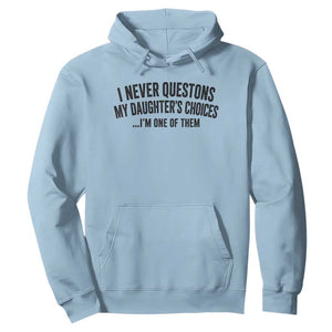 Girl Dad Humor Hoodie Funny I Never Questions My Daughters Choices I Am One Of Them TS11 Light Blue Print Your Wear