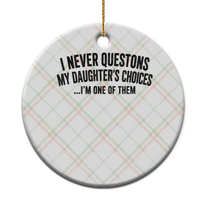 Girl Dad Humor Ceramic Ornament Funny I Never Questions My Daughters Choices I Am One Of Them TS11 1pc Christmas Plaid Print Your Wear