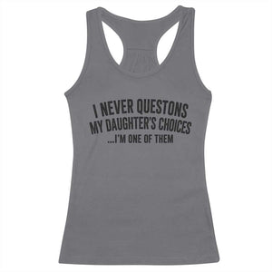 Girl Dad Humor Racerback Tank Top Funny I Never Questions My Daughters Choices I Am One Of Them TS11 Charcoal Print Your Wear