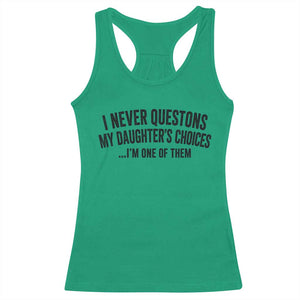 Girl Dad Humor Racerback Tank Top Funny I Never Questions My Daughters Choices I Am One Of Them TS11 Irish Green Print Your Wear