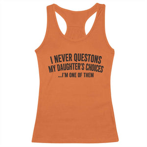 Girl Dad Humor Racerback Tank Top Funny I Never Questions My Daughters Choices I Am One Of Them TS11 Orange Print Your Wear