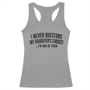 Girl Dad Humor Racerback Tank Top Funny I Never Questions My Daughters Choices I Am One Of Them TS11 Sport Gray Print Your Wear
