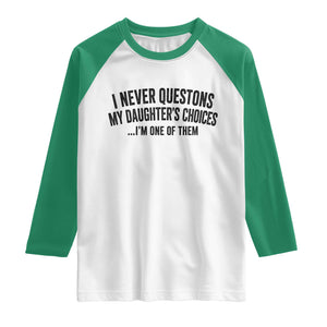 Girl Dad Humor Raglan Shirt Funny I Never Questions My Daughters Choices I Am One Of Them TS11 White Kelly Green Print Your Wear