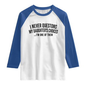 Girl Dad Humor Raglan Shirt Funny I Never Questions My Daughters Choices I Am One Of Them TS11 White Royal Print Your Wear