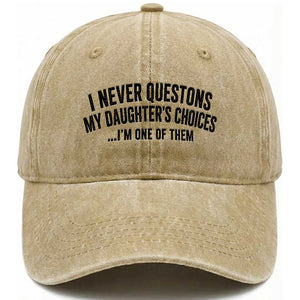Girl Dad Humor Washed Cotton Baseball Cap Funny I Never Questions My Daughters Choices I Am One Of Them TS11 Print Your Wear
