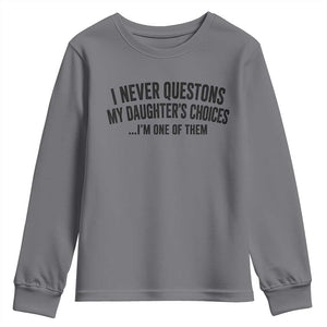 Girl Dad Humor Youth Sweatshirt Funny I Never Questions My Daughters Choices I Am One Of Them TS11 Charcoal Print Your Wear