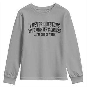 Girl Dad Humor Youth Sweatshirt Funny I Never Questions My Daughters Choices I Am One Of Them TS11 Sport Gray Print Your Wear