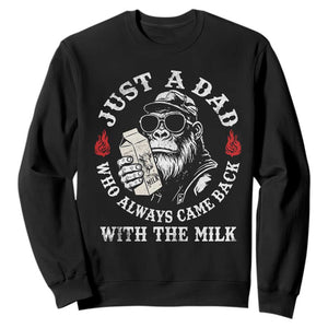 Just A Dad Who Always Came Back With The Milk Funny Bigfoot Father's Day Sweatshirt TS11 Black Print Your Wear