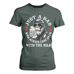 Just A Dad Who Always Came Back With The Milk Funny Bigfoot Father's Day T Shirt For Women TS11 Dark Forest Green Print Your Wear